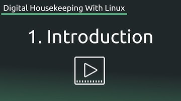 Part 1: Intro - Digital Housekeeping With Linux