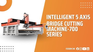 Intelligent 5 Axis Bridge Cutting Machine 700 Series | Fusion CNC – POWER IN ACTION
