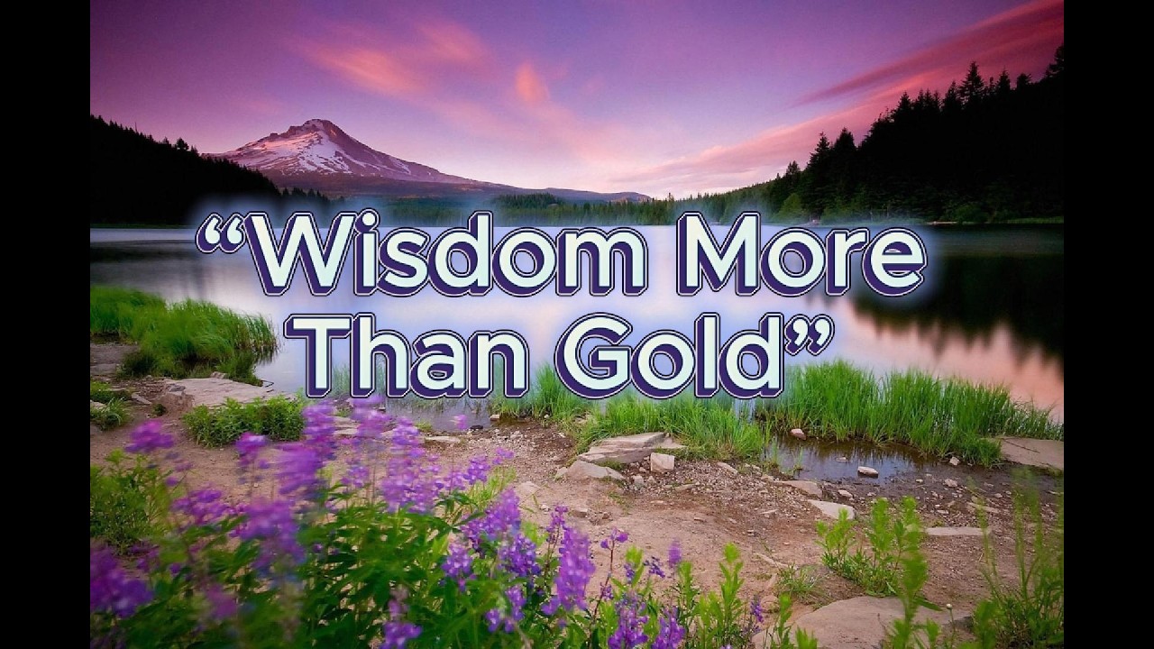 “Wisdom More Than Gold”    Worship song
