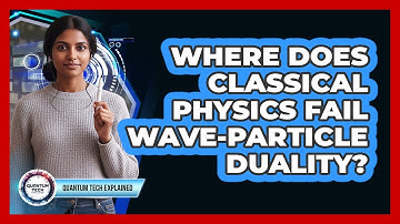 Where Does Classical Physics Fail Wave-Particle Duality?