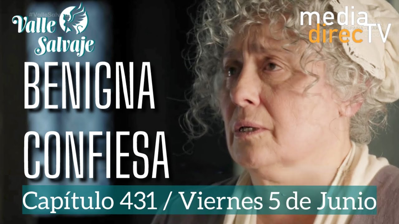 Valle Salvaje: Benigna confiesa y todo cambia en el capítulo 431