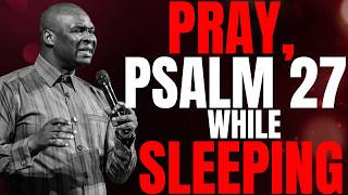 PLAY THIS PSALM 27 MIDNIGHT BATTLE PRAYER EVERY NIGHT AS YOU SLEEP TONIGHT | APOSTLE JOSHUA SELMAN