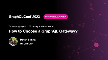 How to Choose a GraphQL Gateway  - Dotan Simha, The Guild