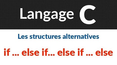 #12- Les structures alternatives (if else if else if .... else )  | Langage C