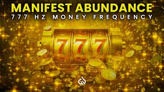 777 Hz Money Frequency: Manifest Abundance of Wealth & Attract Money Instantly Information