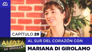 Alerta de Spoiler - Capítulo 29 - Al Sur del Corazón con Mariana di Girolamo