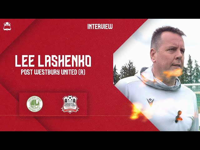 💬 POST MATCH INTERVIEW: Manager Lee Lashenko after 4-0 Westbury United win