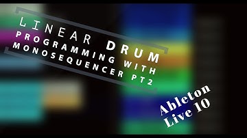 LINEAR DRUM PROGRAMMING [TUTORIAL] USING MONOSEQUENCER PT2: ABLETON LIVE 10 (2021)