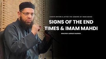 End of Time Signs:  Events Before & After The Coming Of Imam Mahdi - Shaykh Asrar Rashid