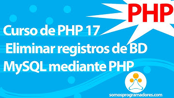 Curso de PHP 17 - Eliminar registros de Base de Datos MySQL con PHP