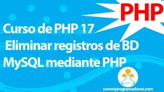 Curso de PHP 17 - Eliminar registros de Base de Datos MySQL con PHP