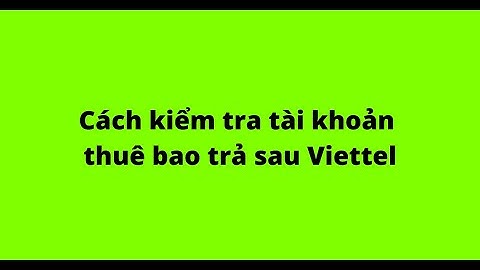 Cách kiểm tra tài khoản thuê bao trả sau Viettel