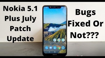 Nokia 5.1 Plus July update Review | Bugs Fixed Or Not?