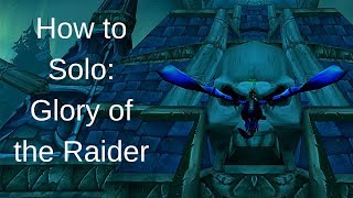 How to Solo: Glory of the Raider 25/10 man Patch 8.2