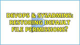 Celebrity DevOps & SysAdmins: Restoring default file permissions? (4 Solutions!!) Wealth
