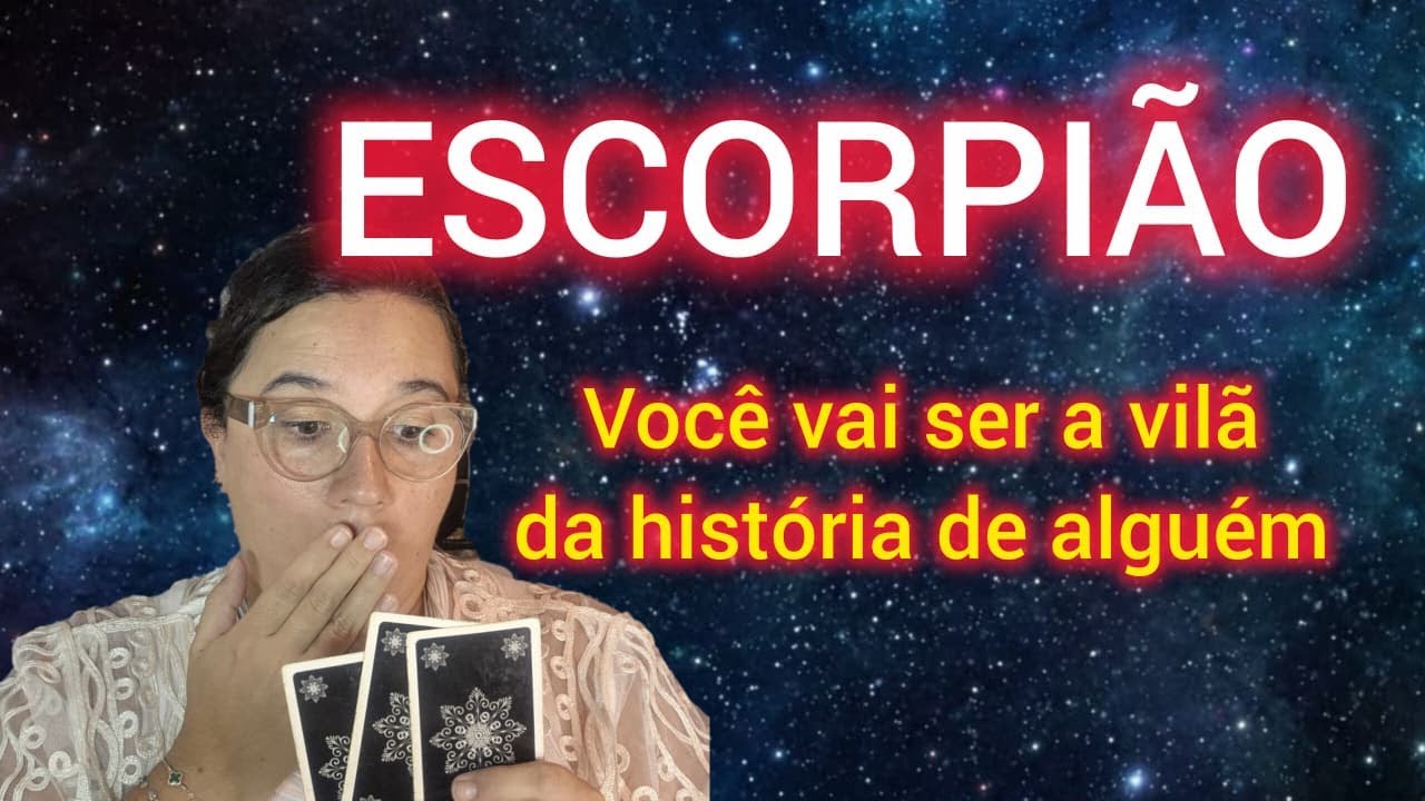 ESCORPIÃO - VOCÊ VAI SER A VILÃ DA HISTÓRIA DE ALGUÉM