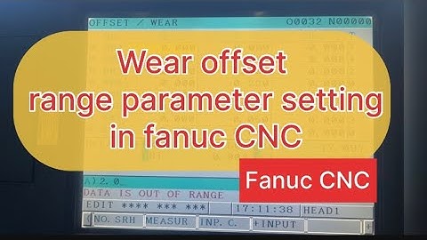 Maximum wear offset range settings parameter settings in Fanuc CNC -wear Data out of range setting