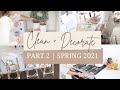 PART 2 SPRING CLEAN + DECORATE WITH ME 2021 | ULTIMATE CLEAN + DECORATING INSPIRATION