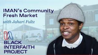 Black Interfaith Celebrates IMAN’s Community Fresh Market with Jahari Fultz