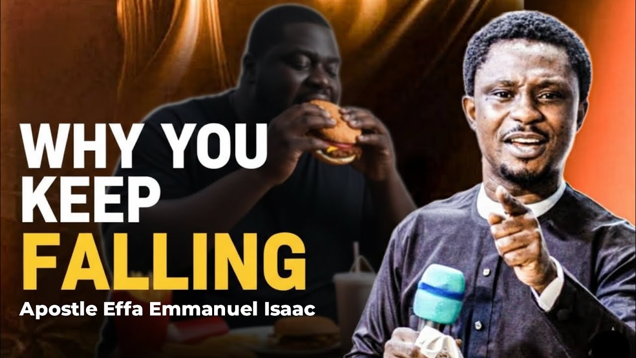 Why You Keep Falling Into The Same Sin | Apostle Effa Emmanuel Isaac
