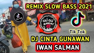 DJ CINTA GUNAWAN ( IWAN SALMAN) REMIX TIKTOK 2021 FULL BASS TERBARU