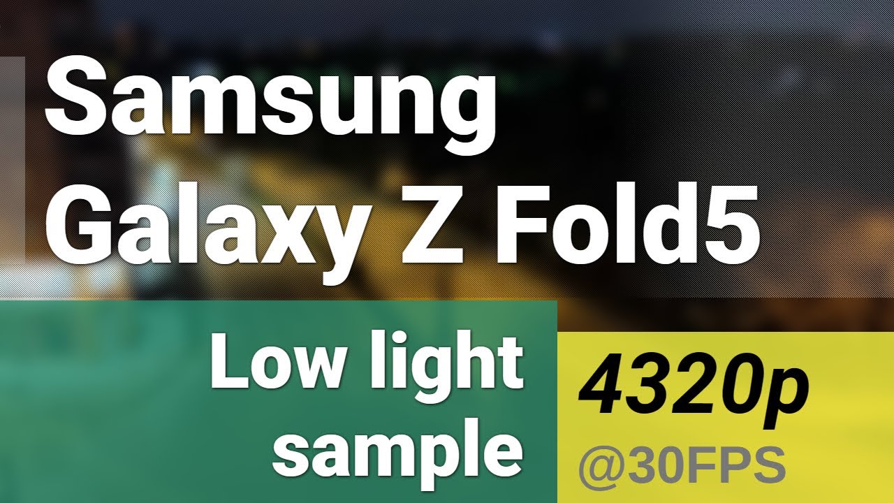 8K 4320p 30fps low light Main Camera Samsung Galaxy Z Fold5 Video 8k-4320p-30fps-low-light-main-camera-samsung-galaxy-z-fold5-video
