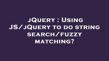 jQuery : Using JS/jQuery to do string search/fuzzy matching?
