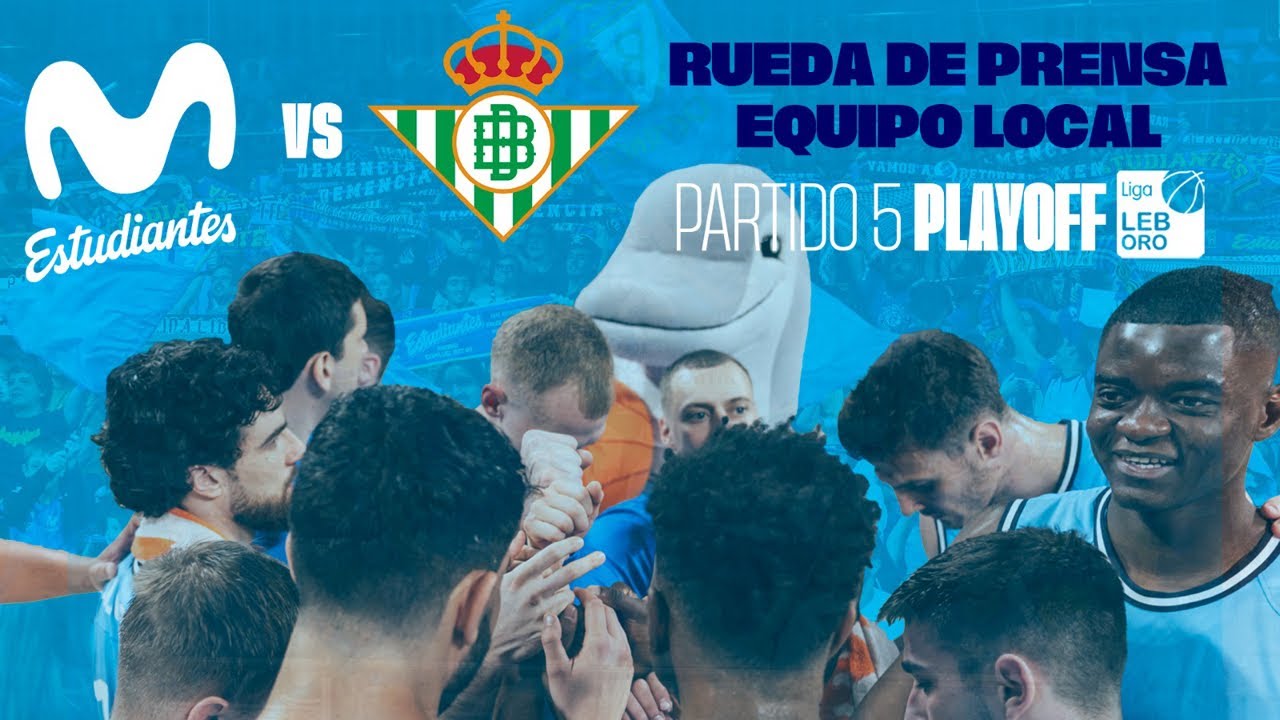 Rueda Prensa | Partido 5 Playoffs LEB Oro | Movistar Estudiantes - Real Betis Baloncesto | Local