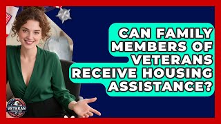 Can Family Members of Veterans Receive Housing Assistance - Veteran Community Guide