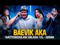 Baevik aka  sattorovlar oilasi 15qism