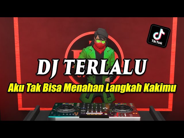 DJ TERLALU - AKU TAK BISA MENAHAN LANGKAH KAKIMU REMIX FULL BASS VIRAL TIKTOK TERBARU 2023 class=