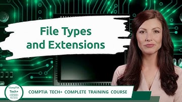 CompTIA Tech+ (FC0-U71) | File Types and Extensions | Exam Objective 3.1 | Course Training Video
