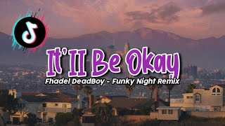 ADEM BANGET !!! It'll Be Okay - Fhadel DeadBoy Remix (Funky Night) Viral tiktok