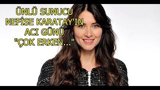Nefise Karatay In Acı Günü Çok Erken...