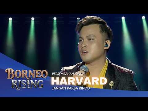 HARVARD - JANGAN PAKSA RINDU | BORNEO RISING | MINGGU 2