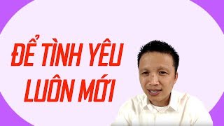 🔴Làm sao để tình yêu luôn mới mẻ, hấp dẫn và không chán?