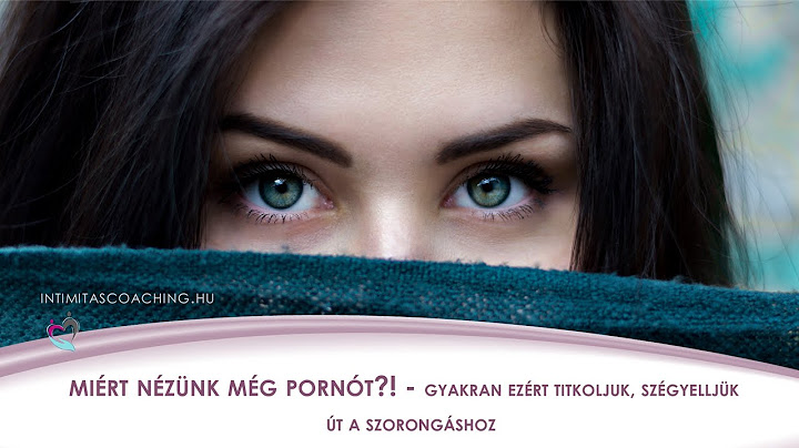 Miért nézünk még pornót?! Gyakran ezért titkoljuk, szégyelljük, út a szorongás - Szexuálterápia