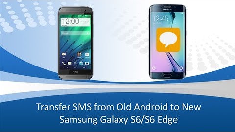 How to Transfer SMS Messages from Old Android to Samsung Galaxy S6/S7 (Edge)