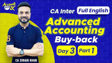 CA Inter Advanced Accounting - Buy-Back I Day 3 - Part 1 I 100% English I CA Zubair Khan