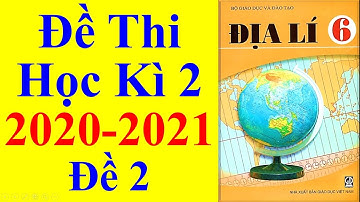 Địa lý Lớp 6 – Đề Thi Học Kì 2 Năm Học 2020 – 2021 #2