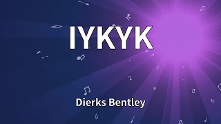 Dierks Bentley - IYKYK (Lyrics)
