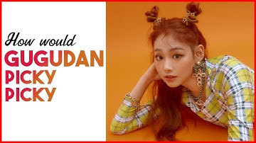 How Would Gugudan (OT9) sing PICKY PICKY by WEKI MEKI [Line Distribution]
