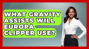 What Gravity Assists Will Europa Clipper Use? - Space Tech Insider