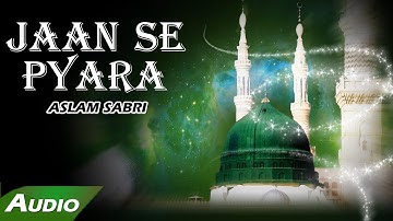Jaan Se Pyara (Full Audio Song) | Haji Aslam Sabri | Islamic New Qawwali Song | Sonic Islamic