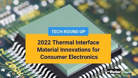 Thermal Interface Material Innovations for Consumer Electronics | Chomerics | Parker Hannifin