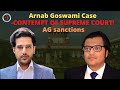 Arnab Goswami Case -CONTEMPT OF SUPREME COURT!  AG sanctions