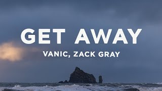 Vanic - Get Away (Lyrics) ft. Zack Gray