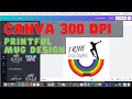 Canva & Printful Tutorial - How to Create 300DPI Image in Canva to Be Placed on Mug Printful