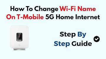How To Change Wi-Fi Name On T-Mobile 5G Home Internet