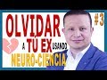 💔 Como OLVIDAR a tu EX usando NEUROCIENCIA en [ 7 Días ] # 3 - Técnica Liberación DEUDA EMOCIONAL